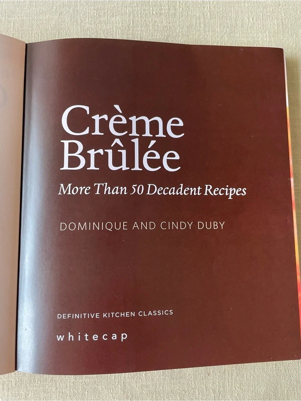 Crème Brûlée by Dominique & Cindy Duby 50 Decadent Recipes 2008 Whitecap 2008